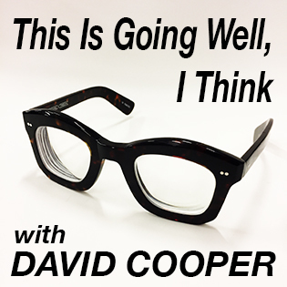 This Is Going Well, I think with David Cooper